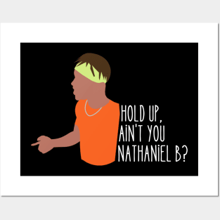 hold up, ain't you NATHANIEL B? Posters and Art